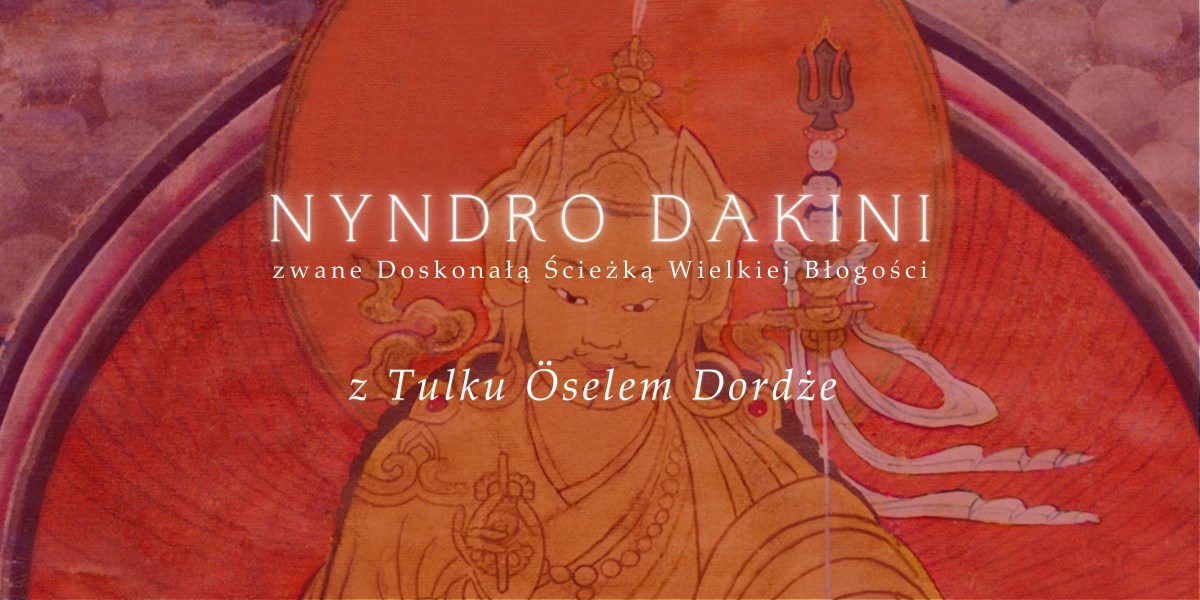 Odosobnienie Nyndro Dakini z Tulku Öselem Dordże / Dakini Ngöndro Retreat with Tulku Ösel Dorje